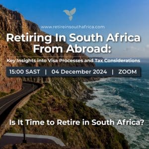 Webinar ad: Retiring in South Africa From Abroad. Key insights into visa processes & tax. Dec 4, 2024, 15:00 SAST, Zoom.